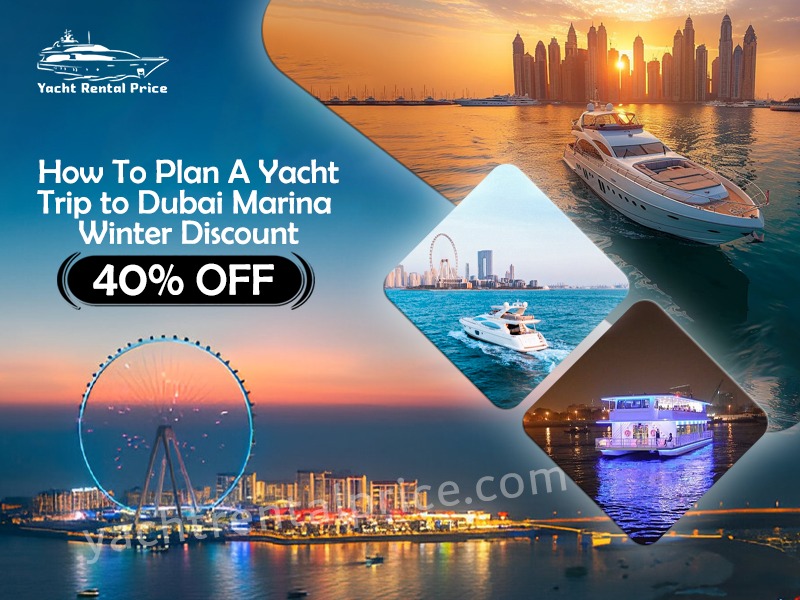 Read more about the article How To Plan A Yacht Trip to Dubai Marina | Winter Discount 40% Off