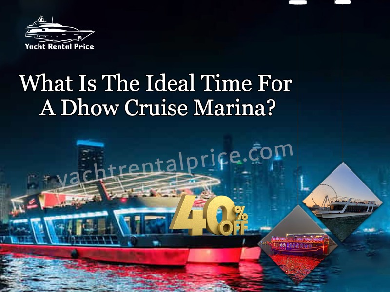 You are currently viewing What Is The Ideal Time For A Dhow Cruise Marina?