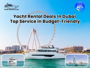 Read more about the article Yacht Rental Deals In Dubai: Top Service in Budget-friendly